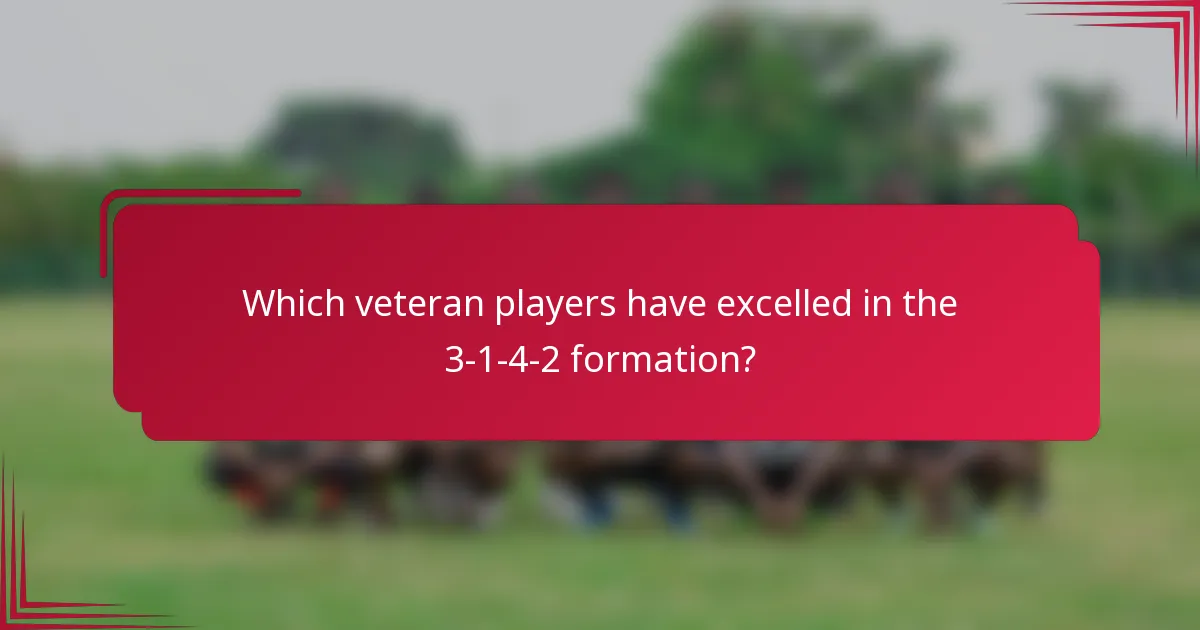 Which veteran players have excelled in the 3-1-4-2 formation?